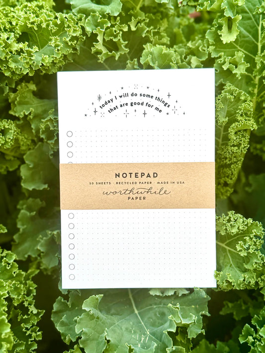 Today I Will Do Some Things That Are Good For Me” Notepad